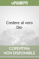 Credere al vero Dio