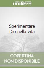 Sperimentare Dio nella vita