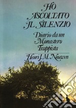 Ho ascoltato il silenzio. Diario da un monastero trappista libro