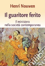 Il guaritore ferito. Il ministero nella società contemporanea libro