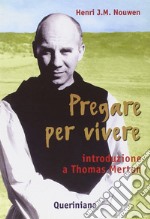 Pregare per vivere. Introduzione a Thomas Merton libro