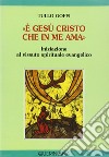 «È Gesù Cristo che in me ama». Iniziazione al vissuto spirituale evangelico libro di Goffi Tullo