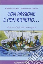 Con passione e con rispetto... Due coniugi scrivono a preti libro