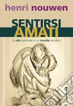 Sentirsi amati. La vita spirituale in un mondo secolare libro