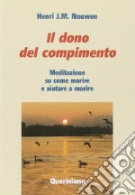 Il del compimento. Meditazione su come morire e aiutare a morire libro