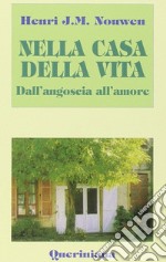 Nella casa della vita. Dall'angoscia all'amore libro