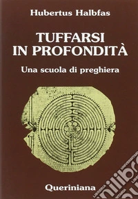 Tuffarsi in profondità. Una scuola di preghiera libro