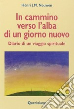 In cammino verso l'alba di un nuovo giorno. Diario di un viaggio spirituale libro