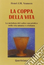 La coppa della vita. La metafora del calice eucaristico nella vita umana e cristiana libro