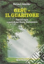 Gesù. Il guaritore. Psicoterapia a partire dal Nuovo Testamento libro