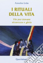 I rituali della vita. Vie per trovare sicurezza e gioia libro