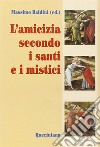 L'amicizia secondo i santi e i mistici libro di Baldini M. (cur.)