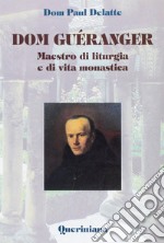 Dom Guéranger. Maestro di liturgia e di vita monastica libro