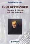 Dom Guéranger. Maestro di liturgia e di vita monastica libro