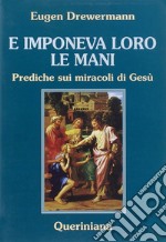 E imponeva loro le mani. Prediche sui miracoli di Gesù