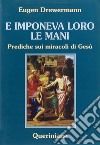 E imponeva loro le mani. Prediche sui miracoli di Gesù libro di Drewermann Eugen Marz B. (cur.)