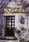 Abitare nella casa dell'amore libro di Grün Anselm