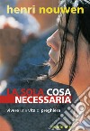 La sola cosa necessaria. Vivere una vita di preghiera libro