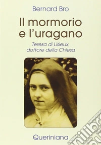 Il mormorio e l'uragano. Teresa di Lisieux, dottore della Chiesa libro