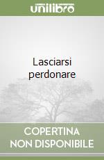 Lasciarsi perdonare libro