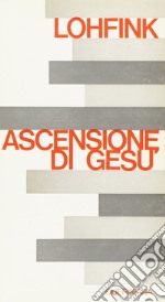 L'ascensione di Gesù. Invenzione o esperienza? libro