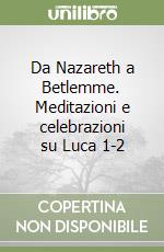 Da Nazareth a Betlemme. Meditazioni e celebrazioni su Luca 1-2 libro