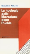 La teologia della liberazione dopo Puebla libro di Galilea Segundo