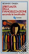 Spiritualità dell'evangelizzazione secondo le beatitudini libro di Galilea Segundo