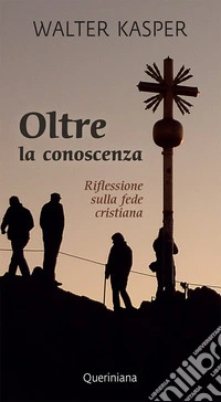 Oltre la conoscenza. Riflessione sulla fede cristiana libro