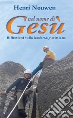 Nel nome di Gesù. Riflessioni sulla leadership cristiana libro