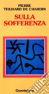 Sulla sofferenza libro di Teilhard de Chardin Pierre