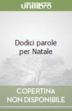 Dodici parole per Natale libro