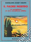 Il padre nostro. La preghiera di una creazione afflitta libro di Venetz Hermann-Josef