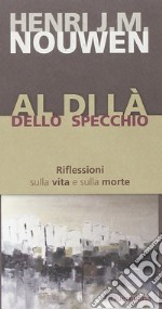 Al di là dello specchio. Riflessioni sulla vita e sulla morte libro