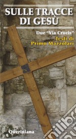 Sulle tracce di Gesù. Due «Via crucis» libro