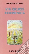 Via crucis ecumenica libro di Asciutto Liborio