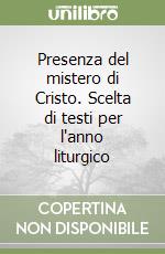 Presenza del mistero di Cristo. Scelta di testi per l'anno liturgico