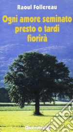 Ogni amore seminato presto o tardi fiorirà libro