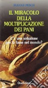 Il miracolo della moltiplicazione dei pani. C'è una soluzione per la fame nel mondo? libro di Pesch Rudolf C.