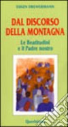 Dal discorso della montagna. Le Beatitudini e il Padre nostro libro