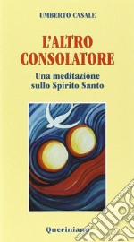 L'altro consolatore. Una meditazione sullo Spirito Santo libro