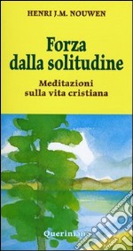 Forza dalla solitudine. Meditazioni sulla vita cristiana libro