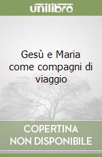 Gesù e Maria come compagni di viaggio libro