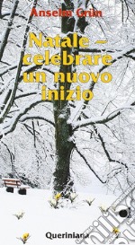 Natale. Celebrare un nuovo inizio. Festa tra i tempi libro