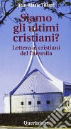 Siamo gli ultimi cristiani? Lettera ai cristiani del Duemila libro di Tillard Jean-Marie R.