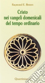 Cristo nei vangeli domenicali del tempo ordinario. Note e commenti ai brani evangelici delle domeniche del tempo ordinario nel ciclo liturgico triennale libro