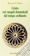 Cristo nei vangeli domenicali del tempo ordinario. Note e commenti ai brani evangelici delle domeniche del tempo ordinario nel ciclo liturgico triennale libro