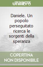 Daniele. Un popolo perseguitato ricerca le sorgenti della speranza