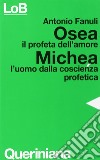 Osea, il profeta dell'amore. Michea, l'uomo dalla coscienza profetica libro