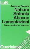 Nahum, Sofonia, Abacuc, Lamentazioni. Dolore, protesta e speranza libro